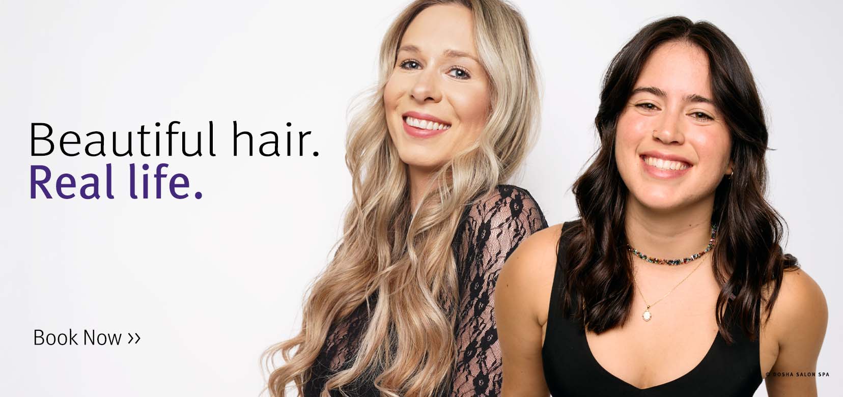 Beautiful life. Real life. Guests at Dosha Salon Spa