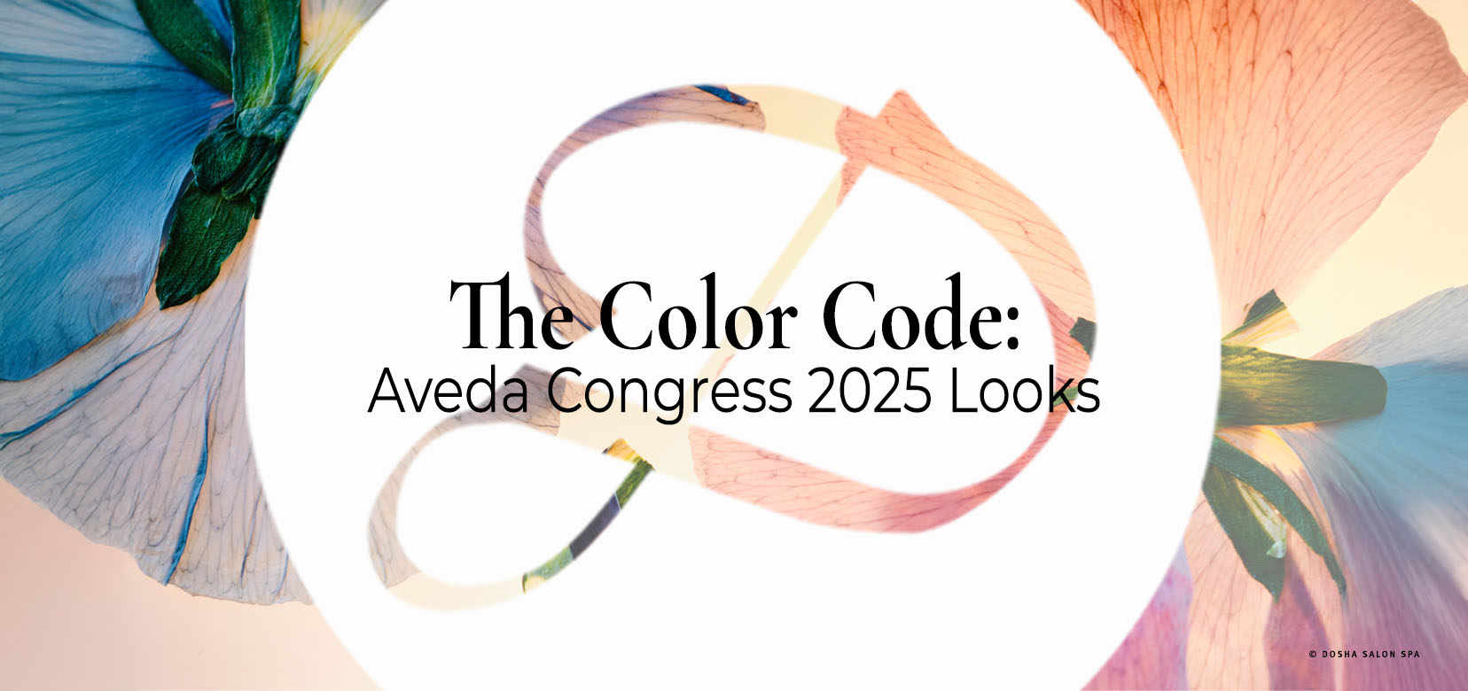 image of flowers in the background with the dosha logo and title The color code: Aveda Congress 2025 Looks